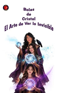 Bolas de Cristal El Arte de Ver lo Invisible