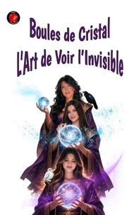 Boules de Cristal L’Art de Voir l’Invisible
