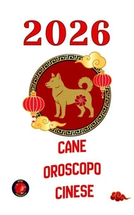 Cane Oroscopo Cinese 2026