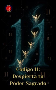 Código 11: Despierta tu Poder Sagrado