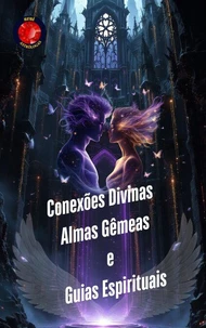 Conexões Divinas. Almas Gêmeas e Guias Espirituais