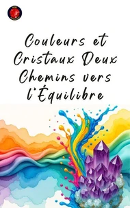 Couleurs et Cristaux Deux Chemins vers l’Équilibre