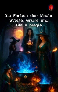 Die Farben der Macht: Weiße, Grüne und Blaue Magie