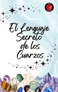 El Lenguaje Secreto de los Cuarzos