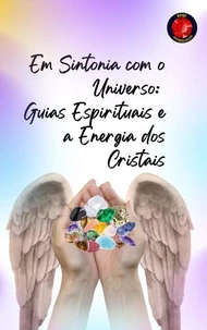 Em Sintonia com o Universo: Guias Espirituais e a Energia dos Cristais