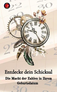 Entdecke dein Schicksal  Die Macht der Zahlen in Ihrem Geburtsdatum