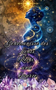 Geheimnisse des Lichts Reiki und Quarze