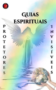 Guias Espirituais Protetores  Invisíveis