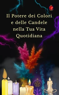 Il Potere dei Colori e delle Candele nella Tua Vita Quotidiana