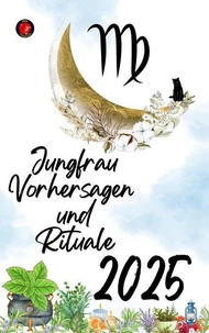 Jungfrau Vorhersagen  und Rituale 2025