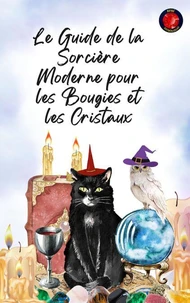Le Guide de la Sorcière Moderne pour les Bougies et les Cristaux