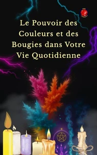 Le Pouvoir des Couleurs et des Bougies dans Votre Vie Quotidienne