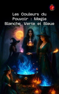 Les Couleurs du Pouvoir : Magie Blanche, Verte et Bleue