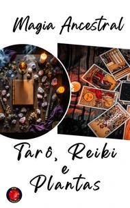 Magia Ancestral  Tarô, Reiki e Plantas