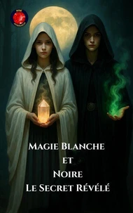 Magie Blanche Et Noire Le Secret Révélé