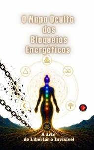 O Mapa Oculto dos Bloqueios Energéticos