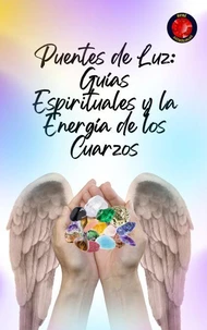 Puentes de Luz: Guías Espirituales  y  la Energía de los Cuarzos