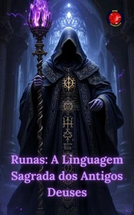 Runas: A Linguagem Sagrada dos Antigos Deuses