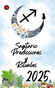 Sagitario Predicciones y Rituales 2025