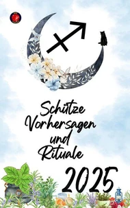 Schütze Vorhersagen  und  Rituale  2025