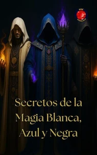 Secretos de la Magia Blanca, Azul y Negra