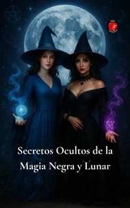 Secretos Ocultos de la Magia Negra y Lunar