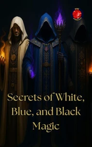 Secrets of White, Blue, and Black Magic