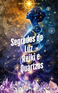 Segredos de Luz Reiki e Quartzos