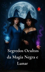 Segredos Ocultos da Magia Negra e Lunar