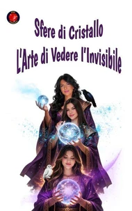 Sfere di cristallo L'arte di vedere l'invisibile