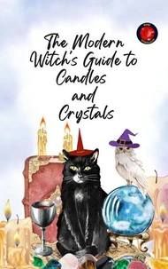 The Modern Witch's Guide to Candles  and  Crystals
