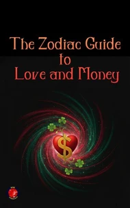 The Zodiac Guide  to Love and Money