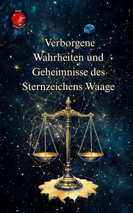 Verborgene Wahrheiten und Geheimnisse des Sternzeichens Waage