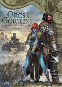Alina Yerofieieva et Nicolas Jarry - Terres d'Arran : Orcs & Gobelins Tome 21 : Orak - Guerres d'Arran.