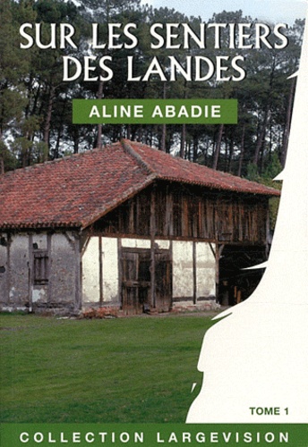 Aline Abadie - Sur les sentiers des Landes Tome 1 : .