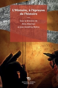 Aline Alterman et Jean-Godefroy Bidima - L'Histoire, à l'épreuve de l'histoire.