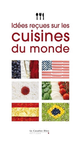 Aline Angoustures et Thomas Beaufils - Idées reçues sur les cuisines du monde.