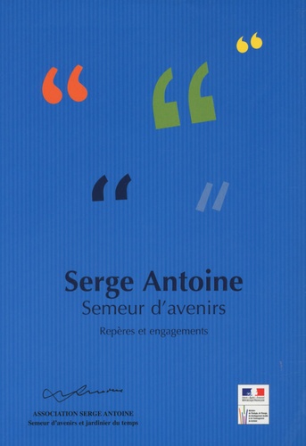 Aline Antoine - Serge Antoine Semeur d'avenirs - Repères et engagements.