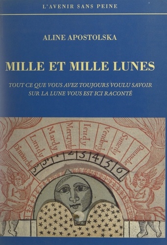 Mille et mille lunes. Tout ce que vous avez voulu savoir sur la lune vous est ici raconté