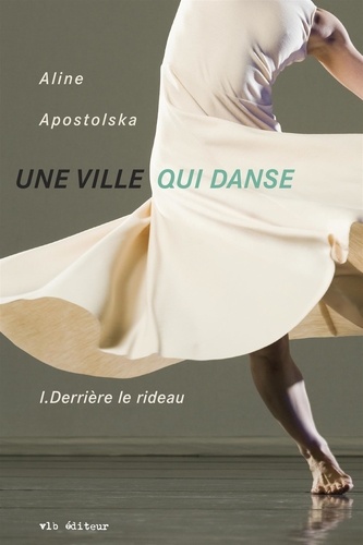 Aline Apostolska - Une ville qui danse tome 1 - Derrière le rideau.