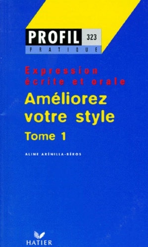 Aline Arenilla-Béros - Expression écrite et orale - Tome 1, Améliorez votre style.