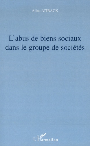 Aline Atiback - L'abus de biens sociaux dans le groupe de sociétés.