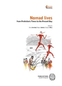 Aline Averbouh et Nejma Goutas - Nomad lives from Prehistoric Times to the Present Day.