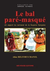 LE BAL PARE-MASQUE. Un aspect du carnaval de la Guyane française