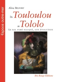 Aline Belfort - Du Touloulou au Tololo - Le bal paré-masqué, son évolution.