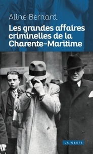 Aline Bernard - Grandes affaires criminelles de la charente-maritime (geste) reedition.