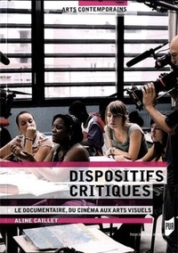 Aline Caillet - Dispositifs critiques - Le documentaire, du cinéma aux arts visuels.