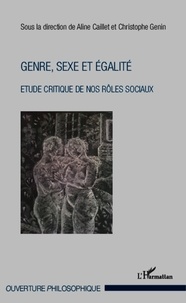 Aline Caillet et Christophe Genin - Genre, sexe et égalité - Etude critique de nos rôles sociaux.