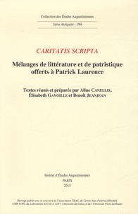 Aline Canellis et Elisabeth Gavoille - Caritatis scripta - Mélanges de littérature et de patristique offerts à Patrick Laurence.