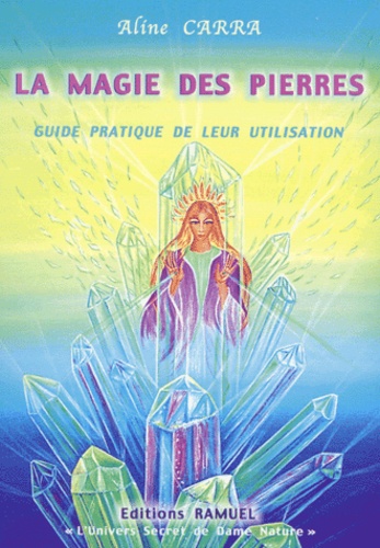 Aline Carra - La Magie Des Pierres. Guide Pratique De Leur Utilisation.